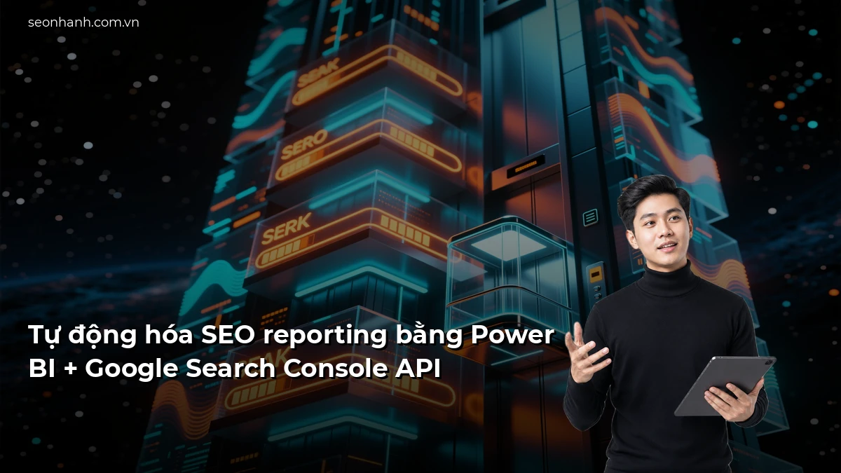 Tự động hóa SEO reporting bằng Power BI + Google Search Console API