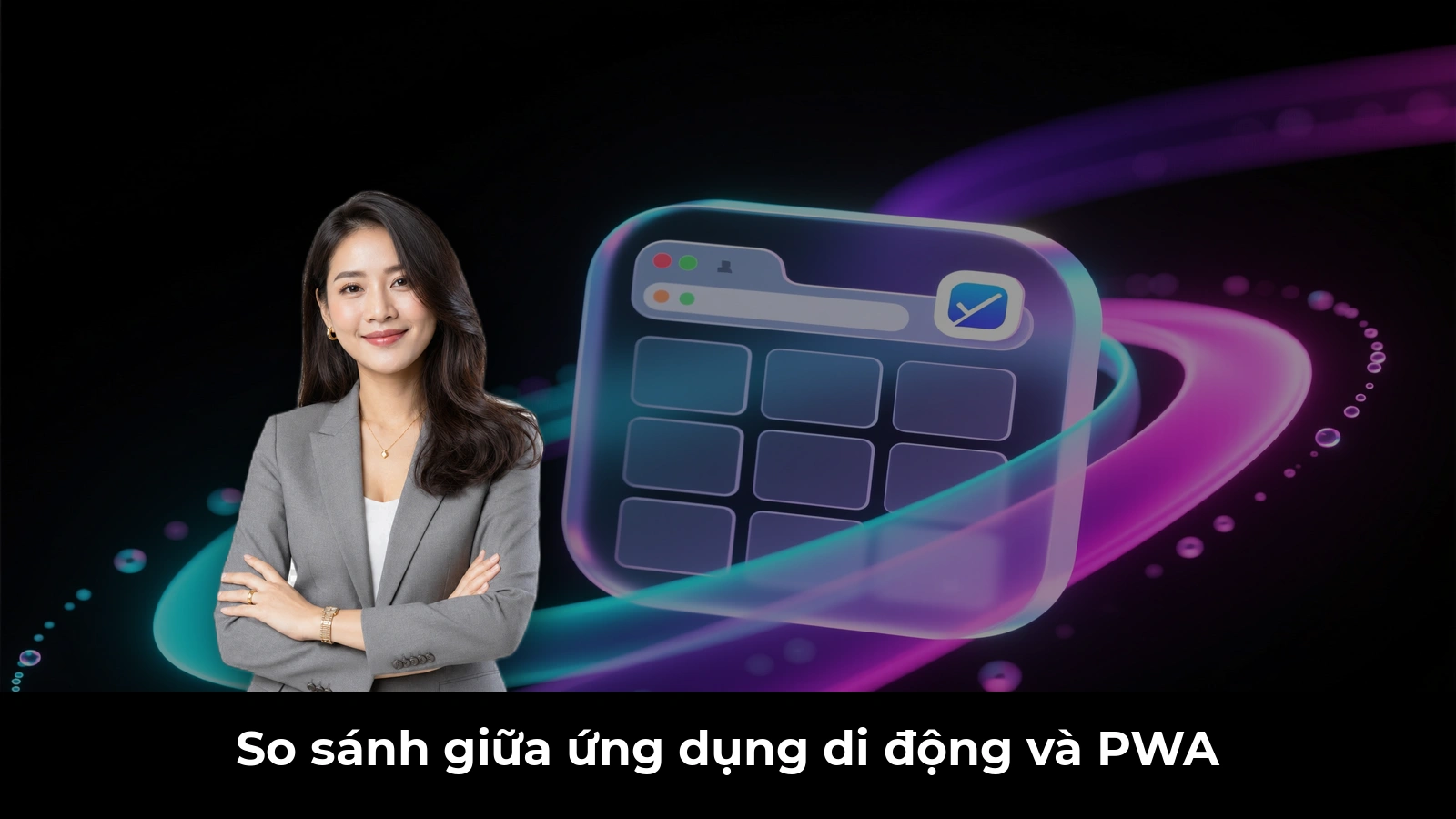 So sánh giữa ứng dụng di động và PWA