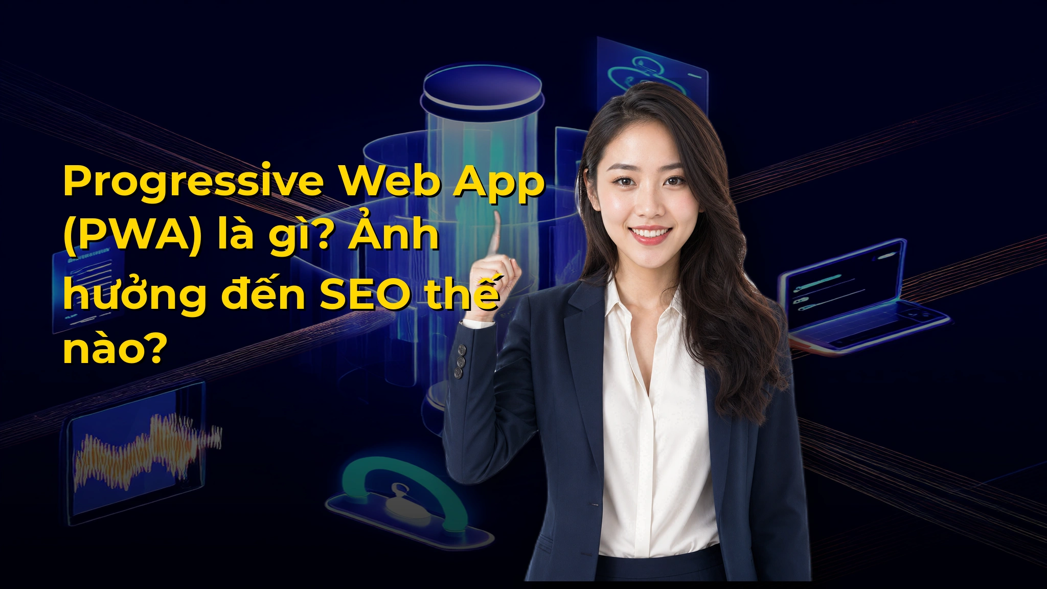 Progressive Web App (PWA) là gì? Ảnh hưởng đến SEO thế nào?
