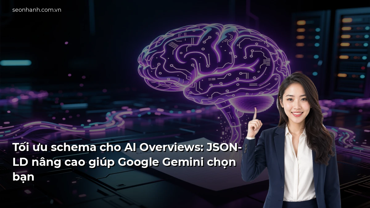 Tối ưu schema cho AI Overviews: JSON-LD nâng cao giúp Google Gemini chọn bạn