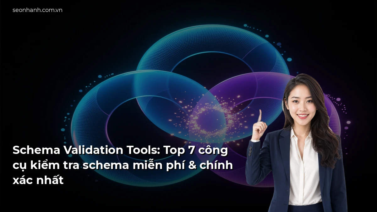 Schema Validation Tools: Top 7 công cụ kiểm tra schema miễn phí & chính xác nhất