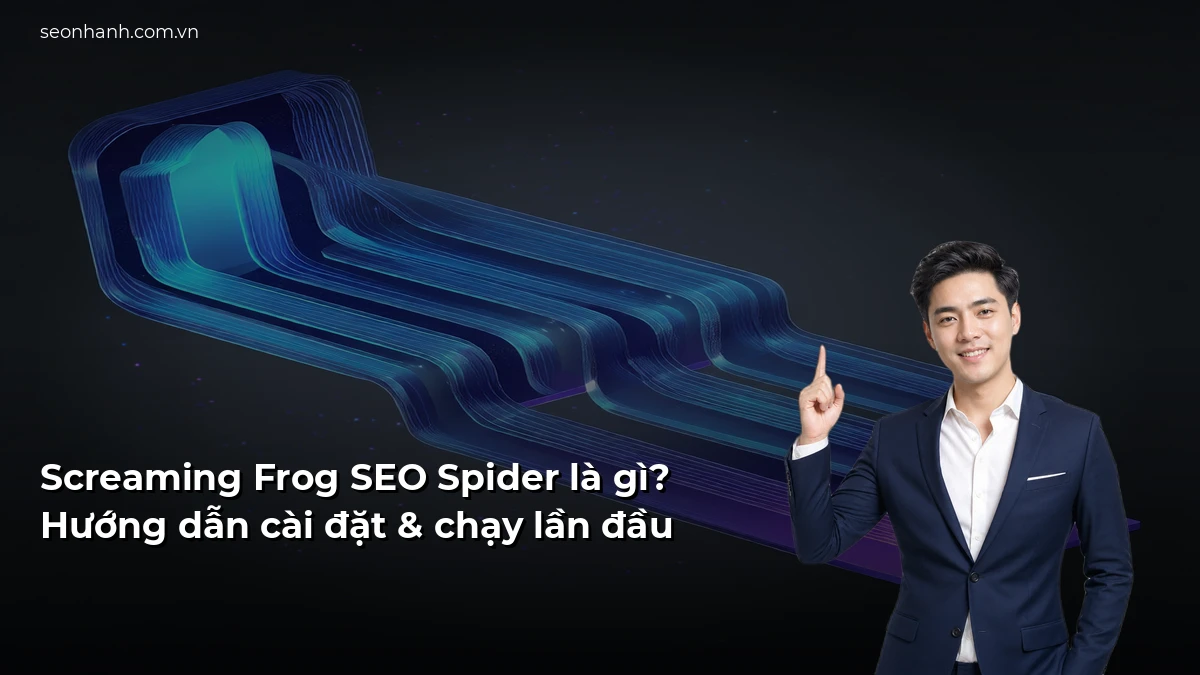 Screaming Frog SEO Spider là gì? Hướng dẫn cài đặt & chạy lần đầu