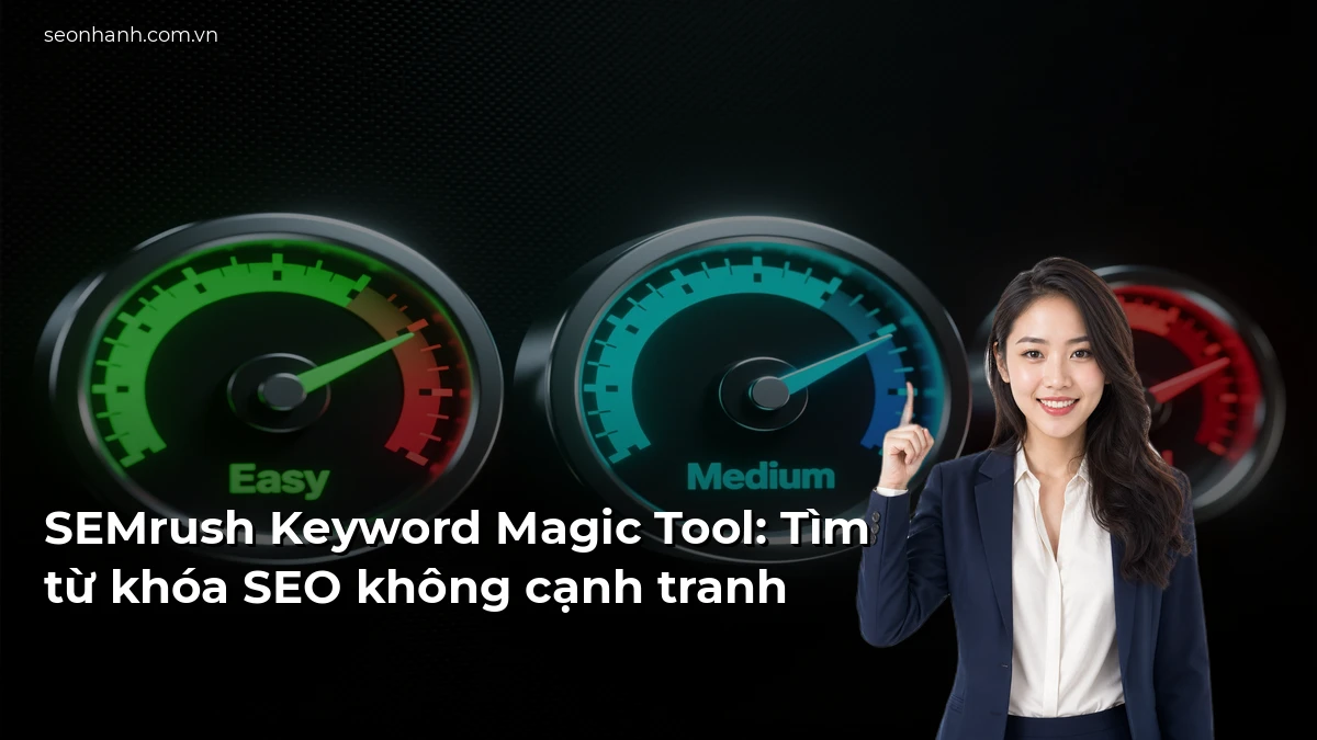SEMrush Keyword Magic Tool: Tìm từ khóa SEO không cạnh tranh