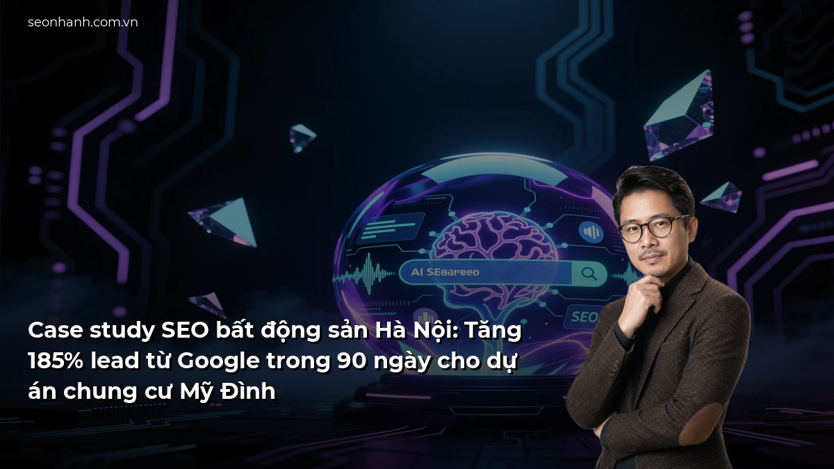 Case study SEO bất động sản Hà Nội: Tăng 185% lead từ Google trong 90 ngày cho dự án chung cư Mỹ Đình