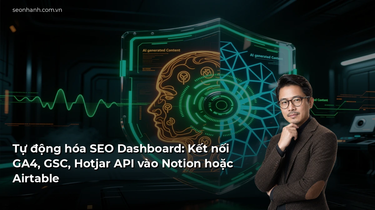 Tự động hóa SEO Dashboard: Kết nối GA4, GSC, Hotjar API vào Notion hoặc Airtable