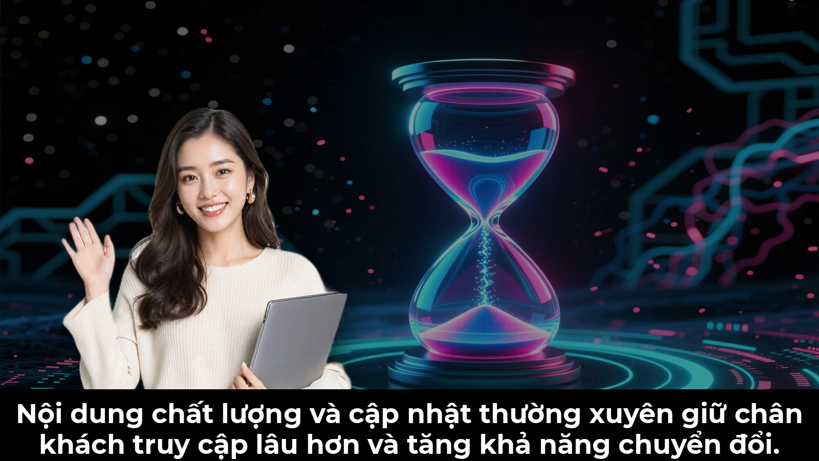 Nội dung chất lượng và cập nhật thường xuyên giữ chân khách truy cập lâu hơn và tăng khả năng chuyển đổi.