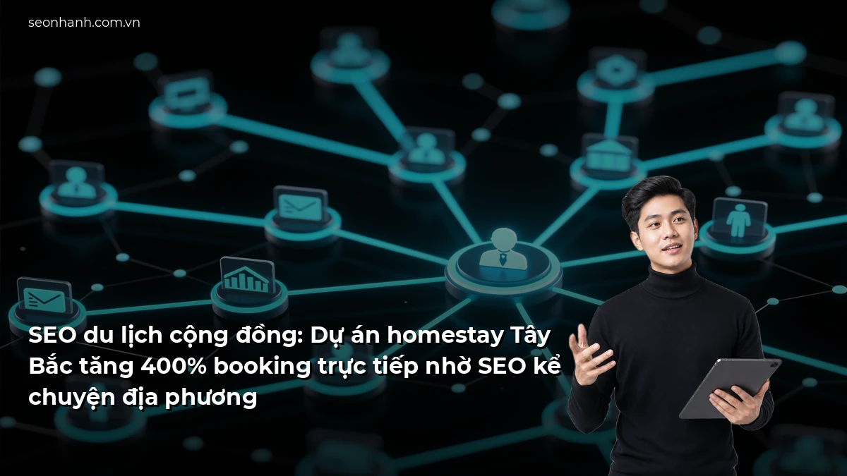 SEO du lịch cộng đồng: Dự án homestay Tây Bắc tăng 400% booking trực tiếp nhờ SEO kể chuyện địa phương