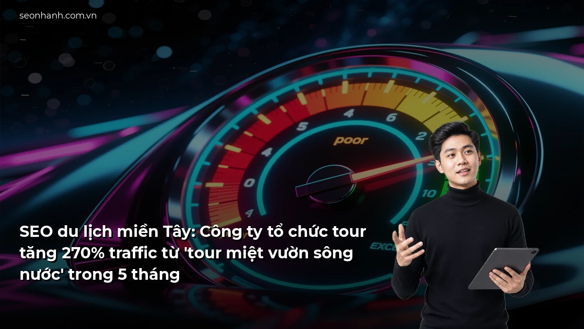 SEO du lịch miền Tây: Công ty tổ chức tour tăng 270% traffic từ 'tour miệt vườn sông nước' trong 5 tháng