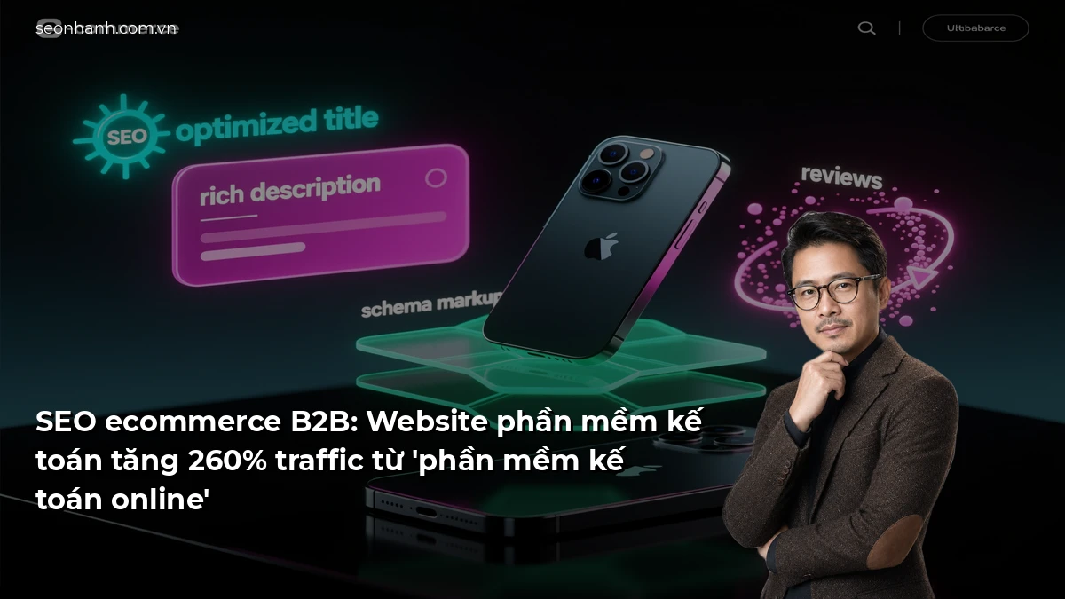 SEO ecommerce B2B: Website phần mềm kế toán tăng 260% traffic từ 'phần mềm kế toán online'