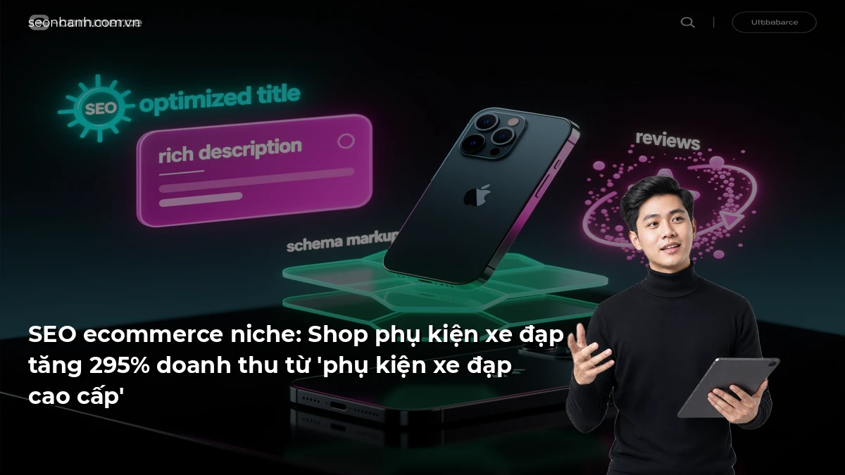 SEO ecommerce niche: Shop phụ kiện xe đạp tăng 295% doanh thu từ 'phụ kiện xe đạp cao cấp'