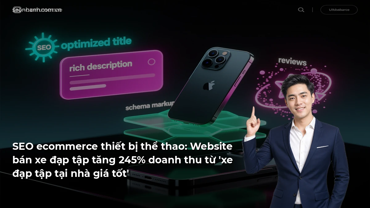 SEO ecommerce thiết bị thể thao: Website bán xe đạp tập tăng 245% doanh thu từ 'xe đạp tập tại nhà giá tốt'