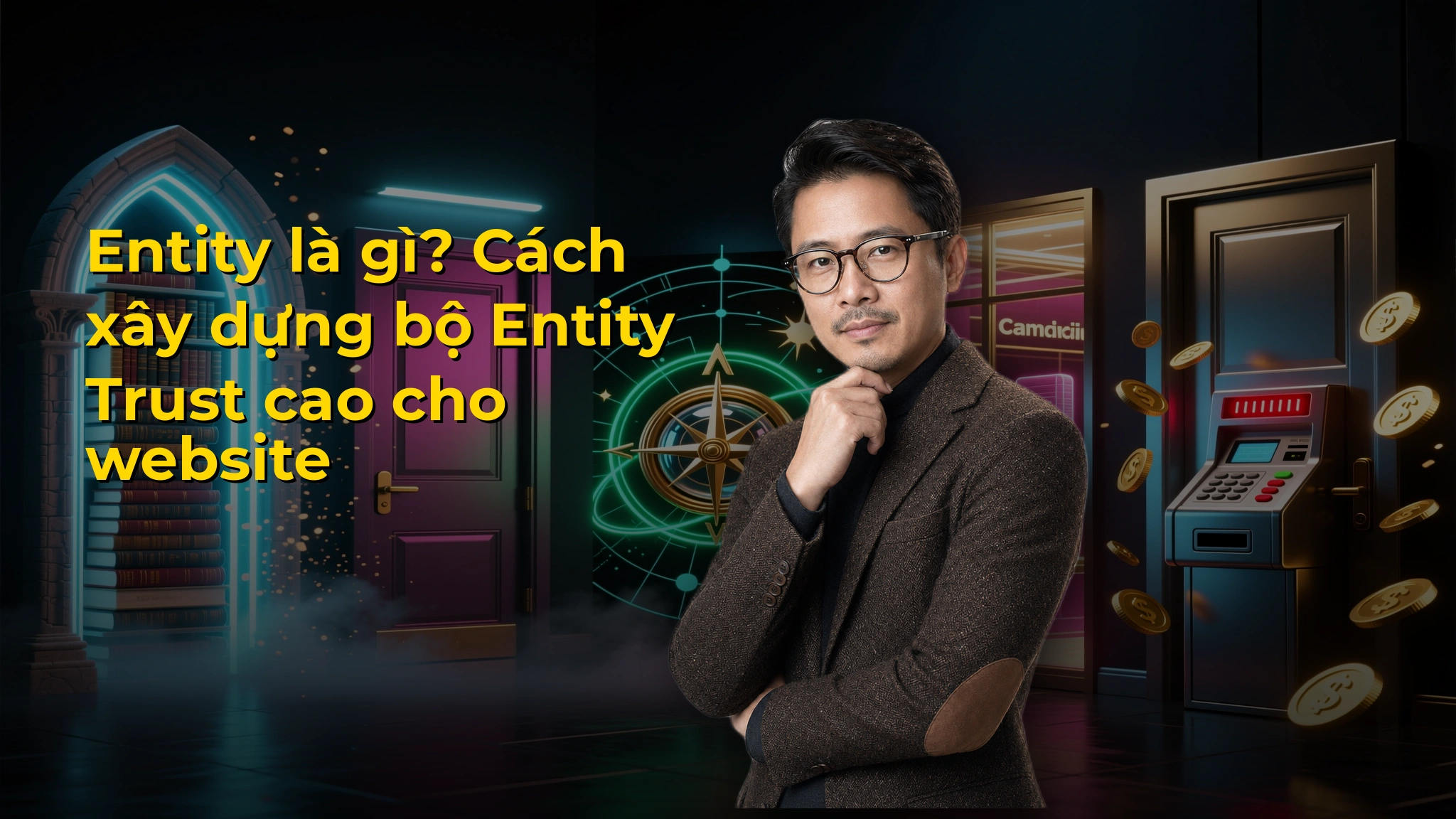 Entity là gì? Cách xây dựng bộ Entity Trust cao cho website