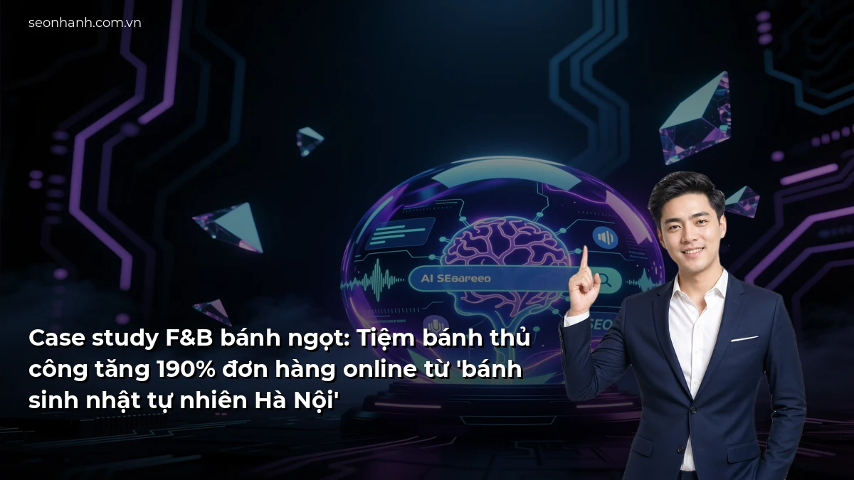 Case study F&B bánh ngọt: Tiệm bánh thủ công tăng 190% đơn hàng online từ 'bánh sinh nhật tự nhiên Hà Nội'