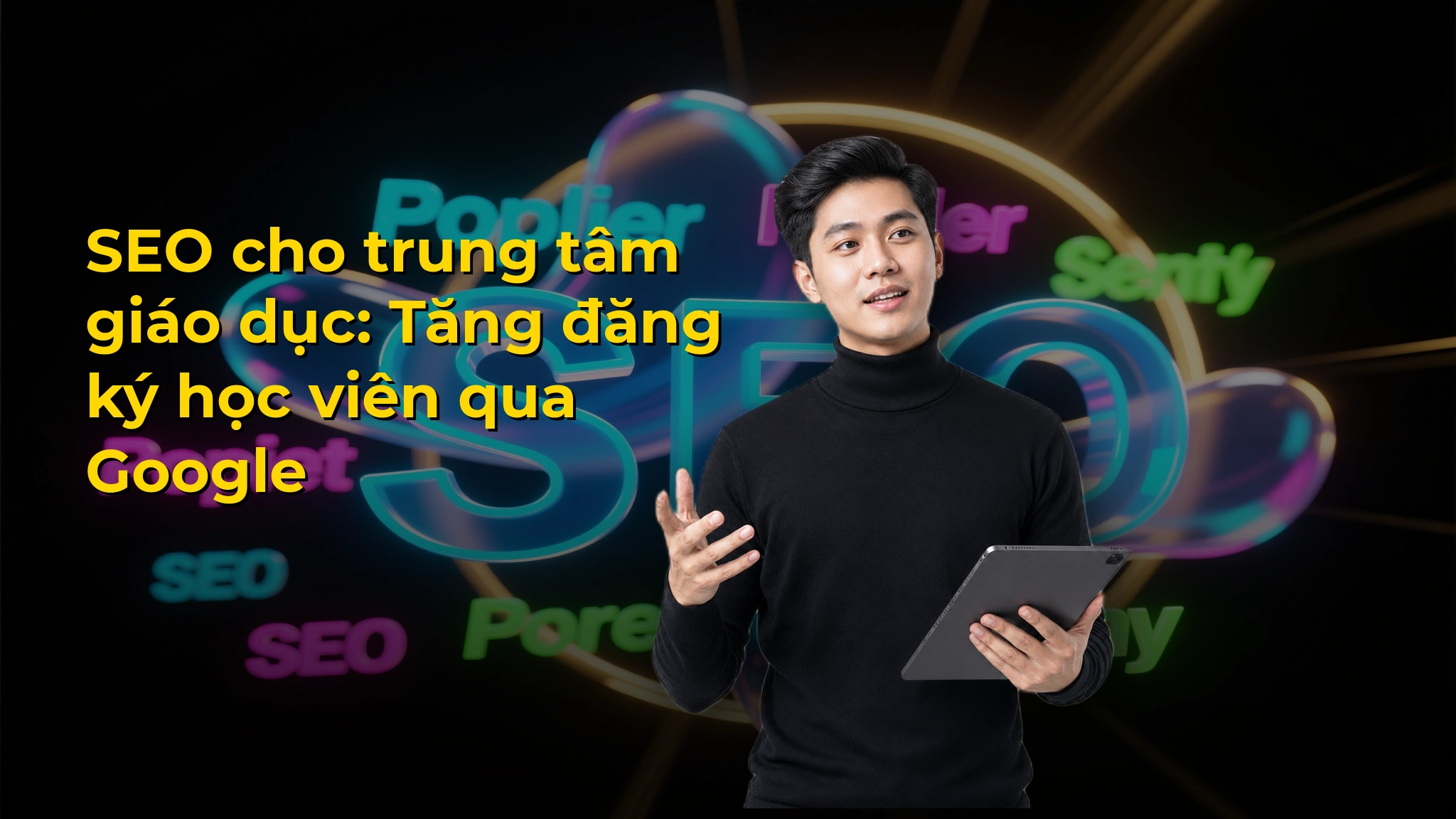 SEO cho trung tâm giáo dục: Tăng đăng ký học viên qua Google