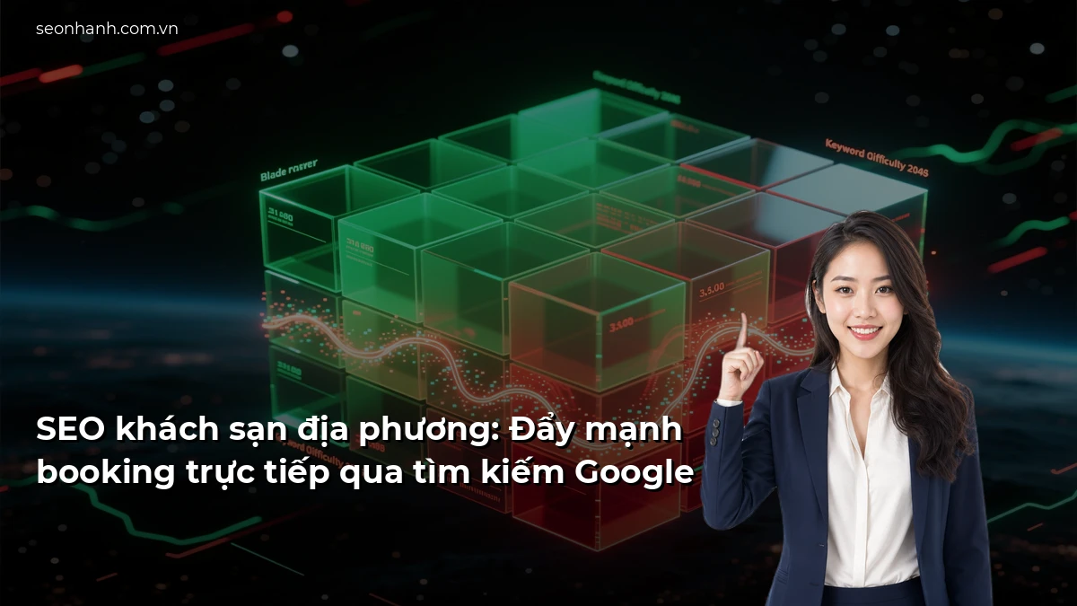 SEO khách sạn địa phương: Đẩy mạnh booking trực tiếp qua tìm kiếm Google