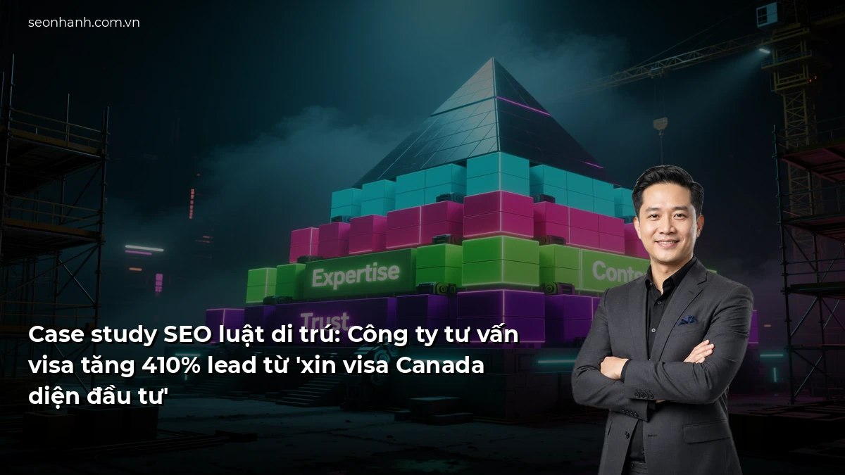 Case study SEO luật di trú: Công ty tư vấn visa tăng 410% lead từ 'xin visa Canada diện đầu tư'