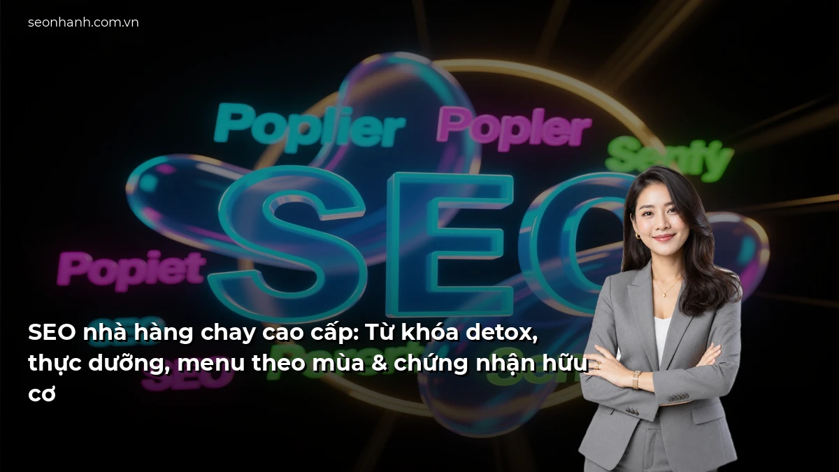 SEO nhà hàng chay cao cấp: Từ khóa detox, thực dưỡng, menu theo mùa & chứng nhận hữu cơ