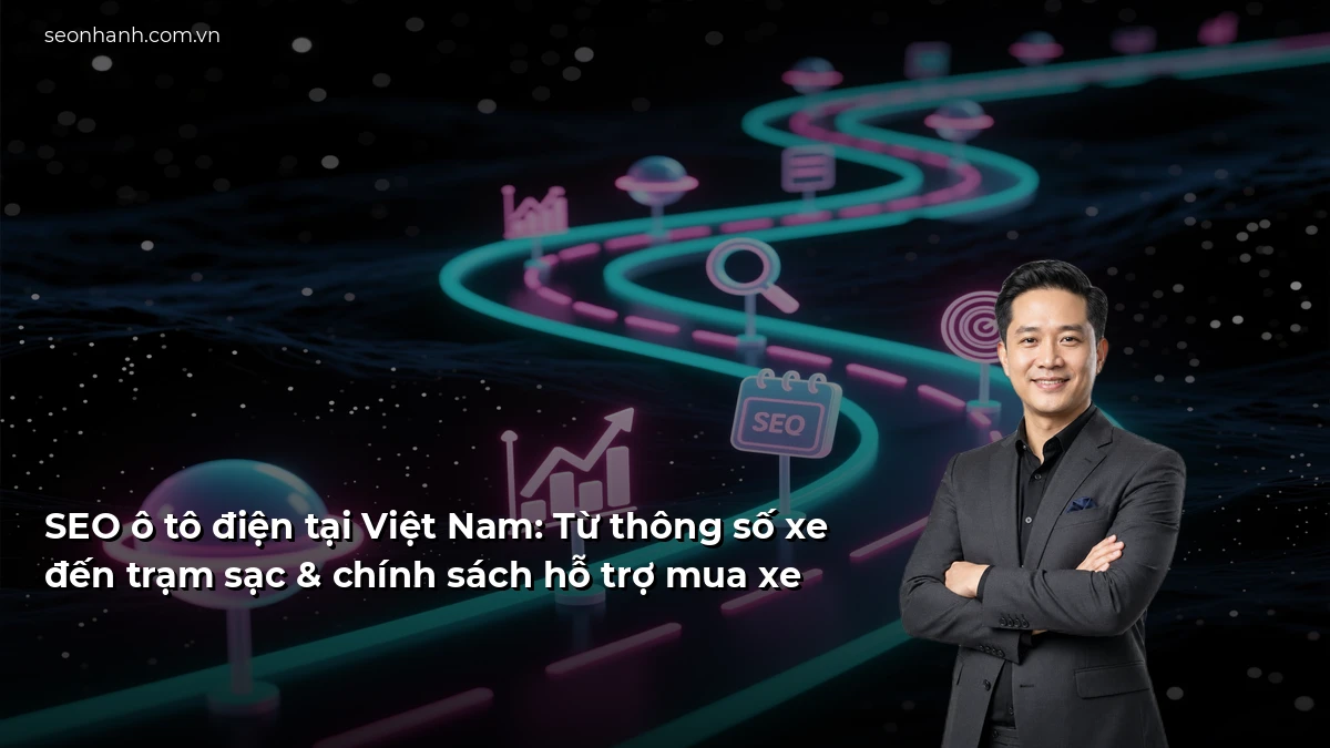 SEO ô tô điện tại Việt Nam: Từ thông số xe đến trạm sạc & chính sách hỗ trợ mua xe
