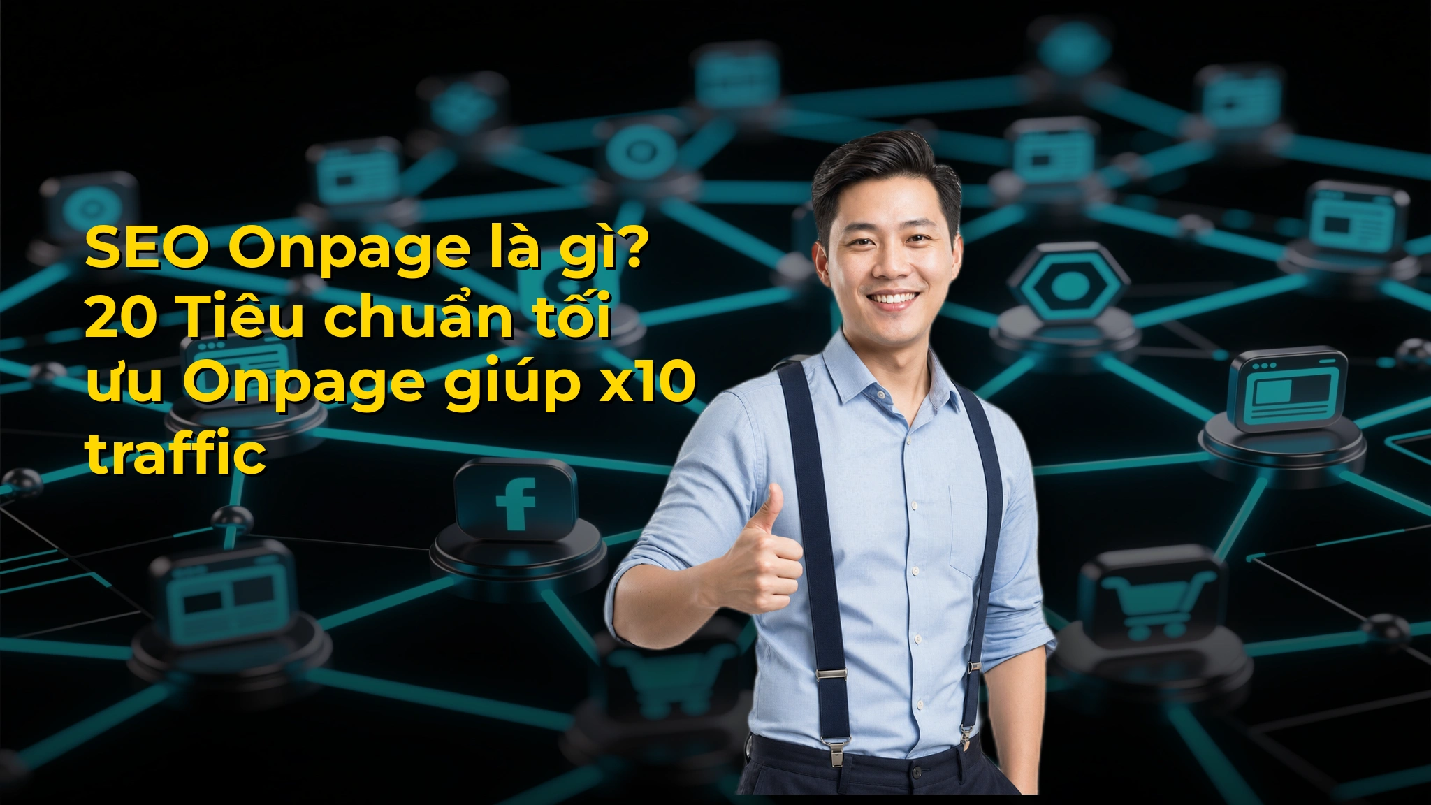 SEO Onpage là gì? 20 Tiêu chuẩn tối ưu Onpage giúp x10 traffic