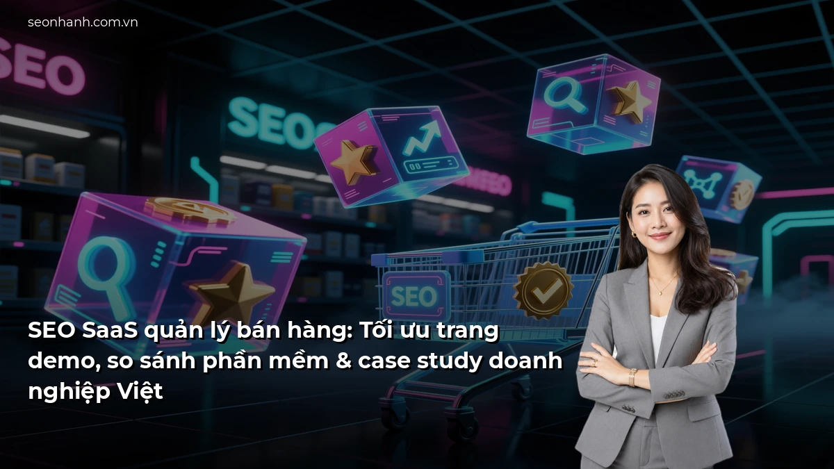 SEO SaaS quản lý bán hàng: Tối ưu trang demo, so sánh phần mềm & case study doanh nghiệp Việt