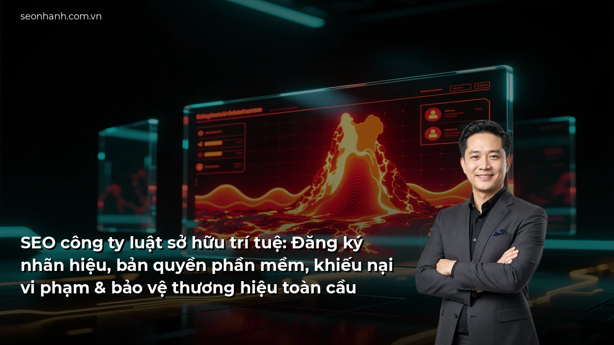 SEO công ty luật sở hữu trí tuệ: Đăng ký nhãn hiệu, bản quyền phần mềm, khiếu nại vi phạm & bảo vệ thương hiệu toàn cầu