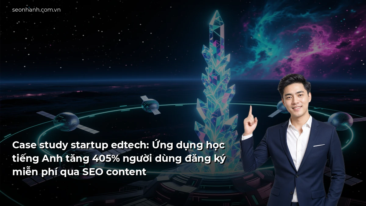 Case study startup edtech: Ứng dụng học tiếng Anh tăng 405% người dùng đăng ký miễn phí qua SEO content