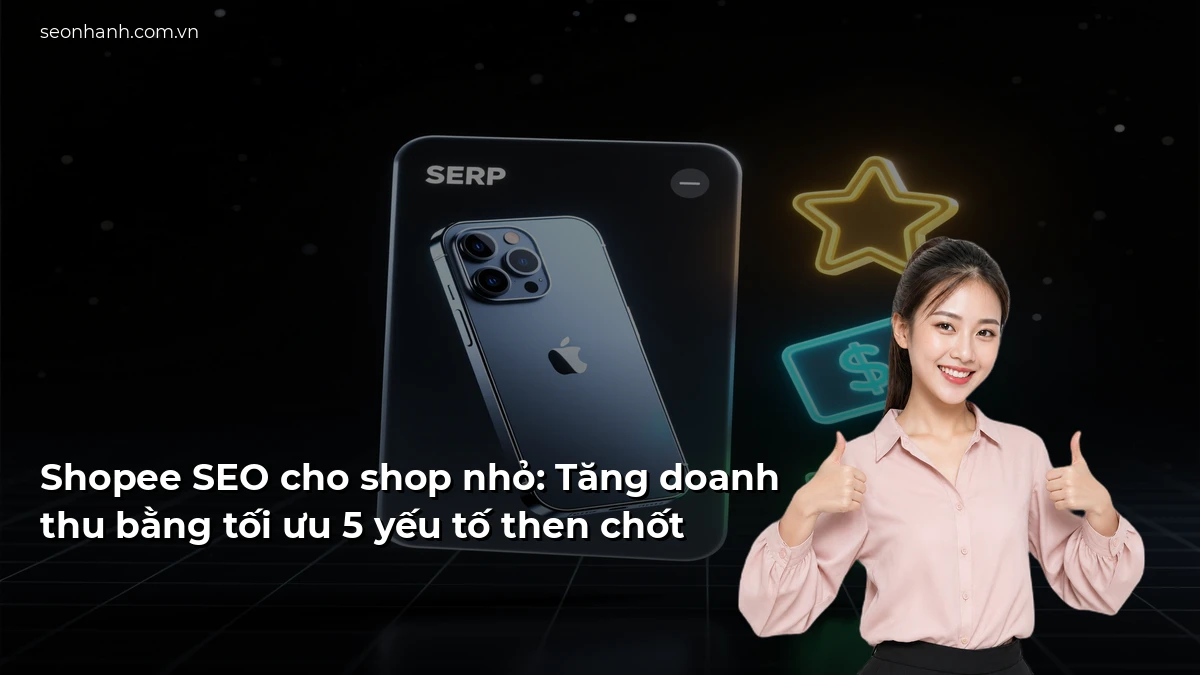 Shopee SEO cho shop nhỏ: Tăng doanh thu bằng tối ưu 5 yếu tố then chốt