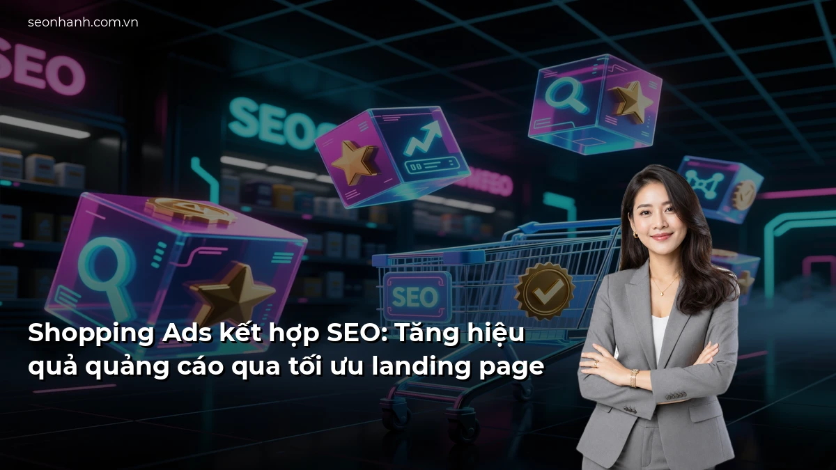 Shopping Ads kết hợp SEO: Tăng hiệu quả quảng cáo qua tối ưu landing page