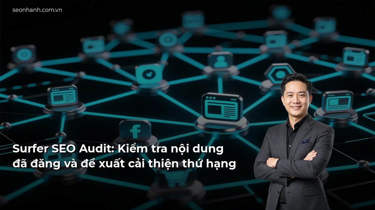 Surfer SEO Audit: Kiểm tra nội dung đã đăng và đề xuất cải thiện thứ hạng