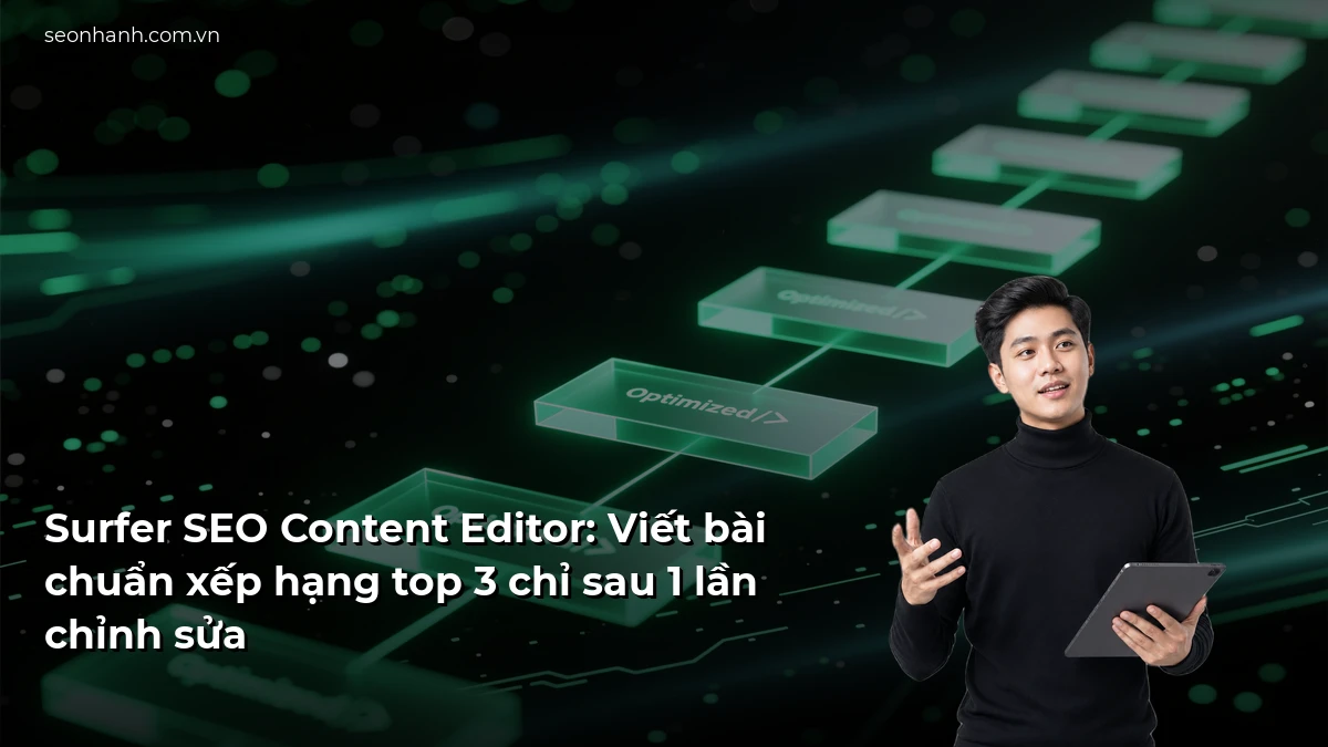 Surfer SEO Content Editor: Viết bài chuẩn xếp hạng top 3 chỉ sau 1 lần chỉnh sửa