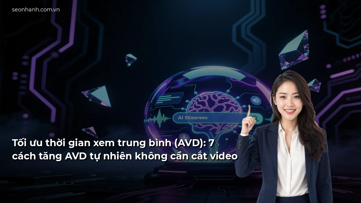 Tối ưu thời gian xem trung bình (AVD): 7 cách tăng AVD tự nhiên không cần cắt video