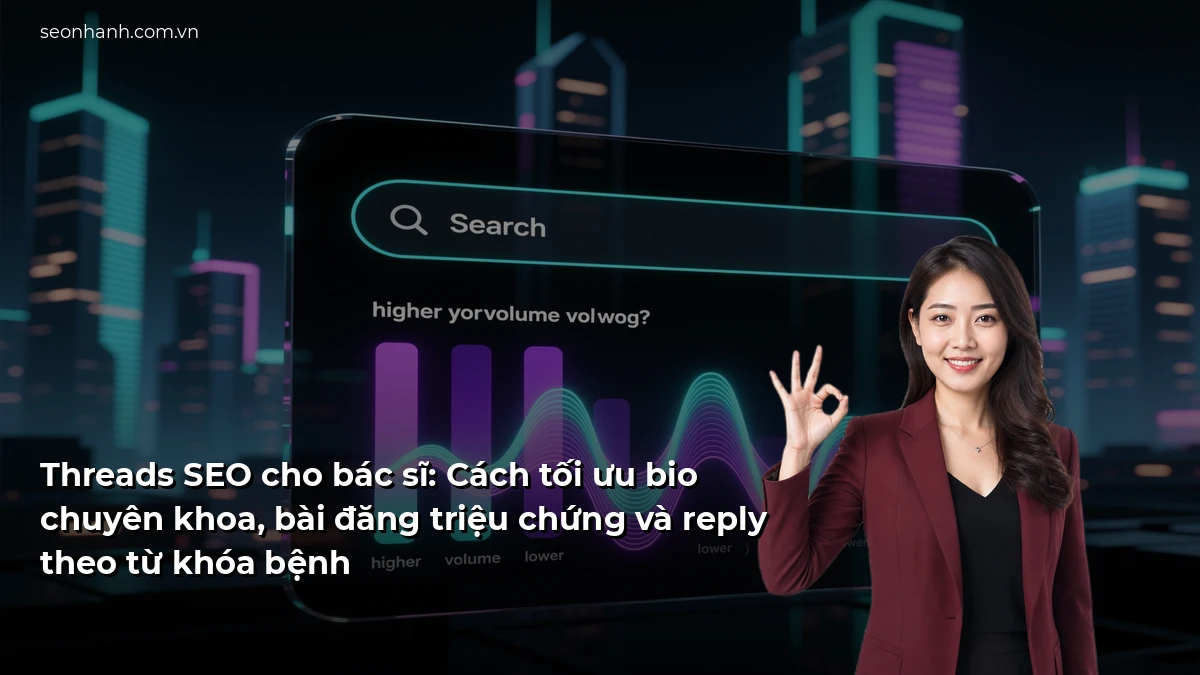 Threads SEO cho bác sĩ: Cách tối ưu bio chuyên khoa, bài đăng triệu chứng và reply theo từ khóa bệnh