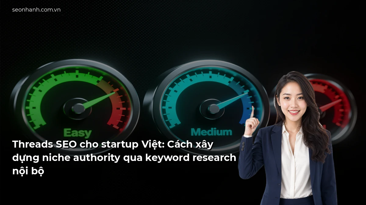 Threads SEO cho startup Việt: Cách xây dựng niche authority qua keyword research nội bộ