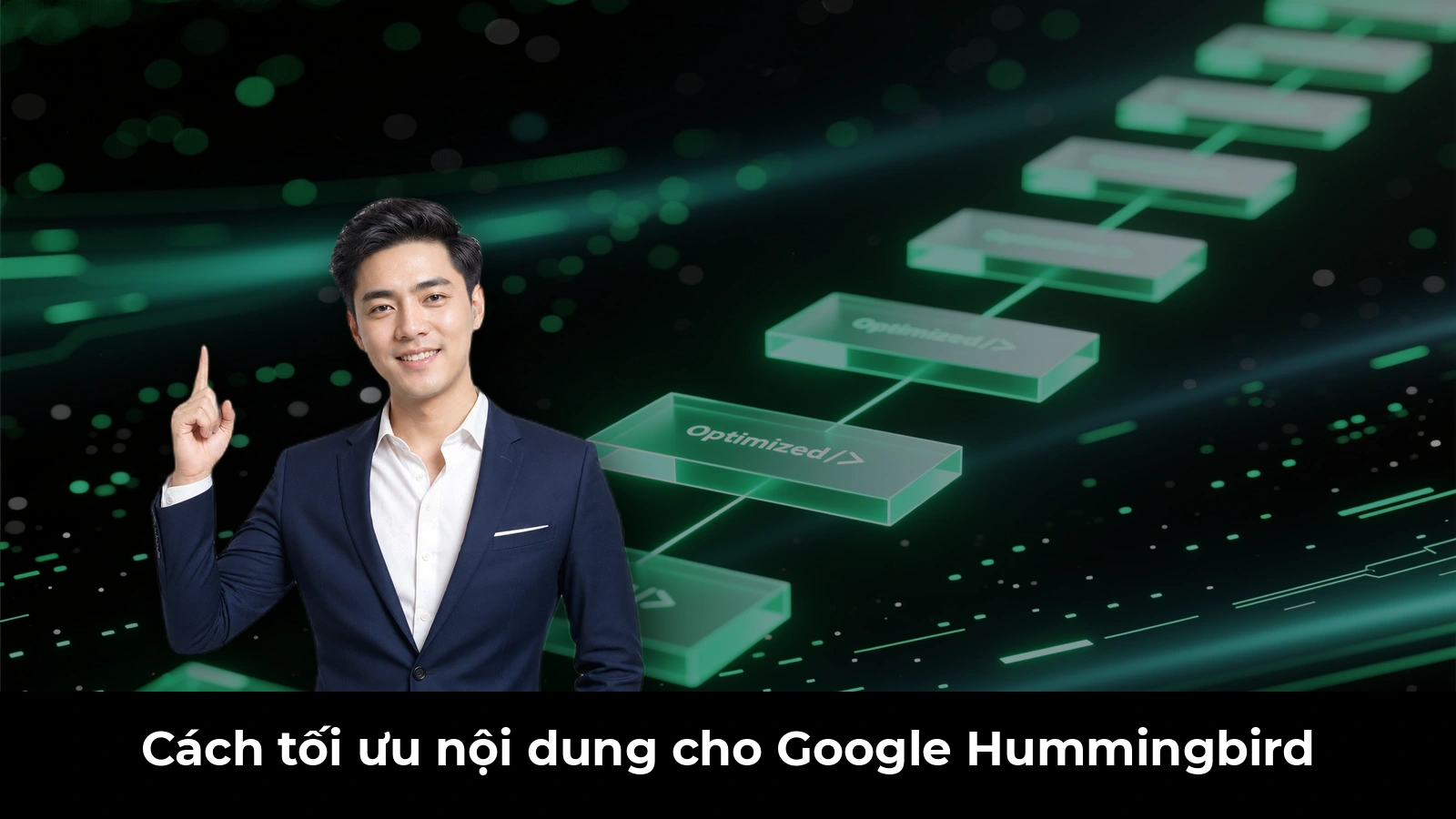 Cách tối ưu nội dung cho Google Hummingbird