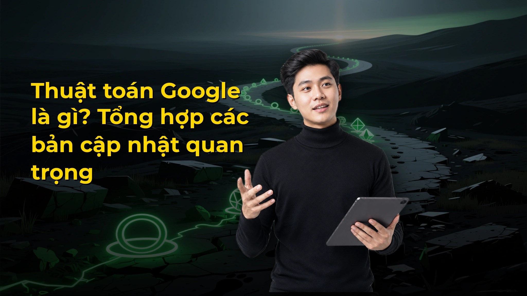 Thuật toán Google là gì? Tổng hợp các bản cập nhật quan trọng