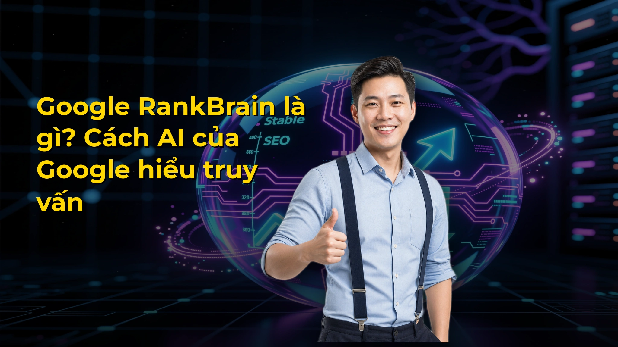 Google RankBrain là gì? Cách AI của Google hiểu truy vấn