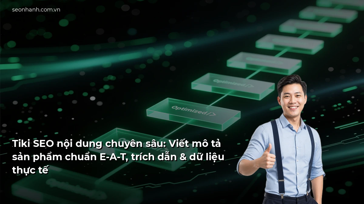 Tiki SEO nội dung chuyên sâu: Viết mô tả sản phẩm chuẩn E-A-T, trích dẫn & dữ liệu thực tế