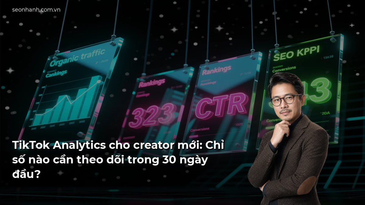 TikTok Analytics cho creator mới: Chỉ số nào cần theo dõi trong 30 ngày đầu?