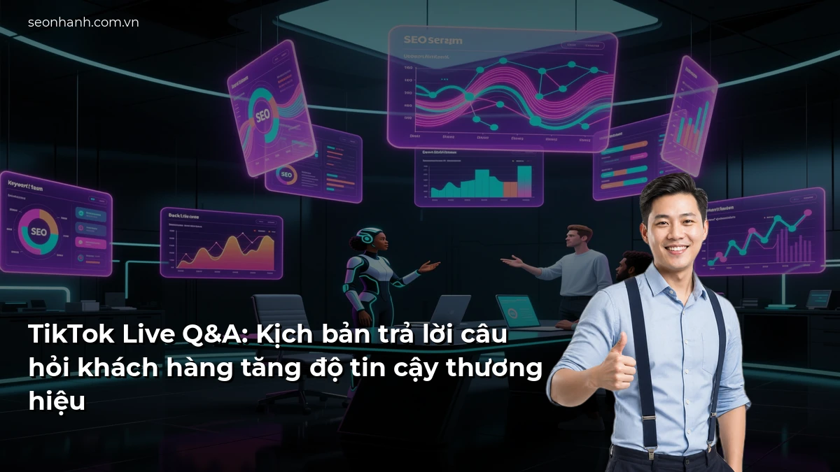 TikTok Live Q&A: Kịch bản trả lời câu hỏi khách hàng tăng độ tin cậy thương hiệu