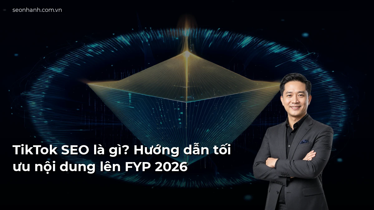TikTok SEO là gì? Hướng dẫn tối ưu nội dung lên FYP 2026