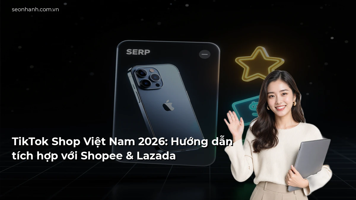 TikTok Shop Việt Nam 2026: Hướng dẫn tích hợp với Shopee & Lazada