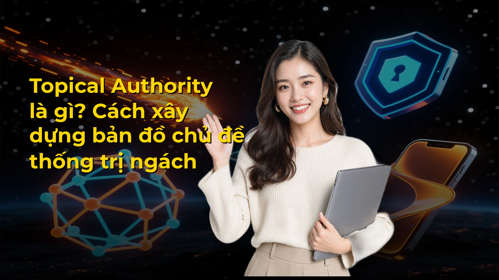 Topical Authority là gì? Cách xây dựng bản đồ chủ đề thống trị ngách