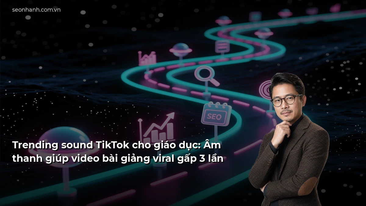 Trending sound TikTok cho giáo dục: Âm thanh giúp video bài giảng viral gấp 3 lần