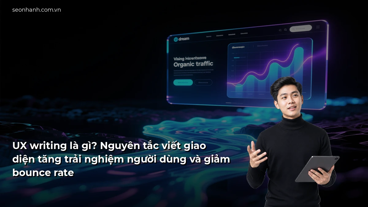 UX writing là gì? Nguyên tắc viết giao diện tăng trải nghiệm người dùng và giảm bounce rate