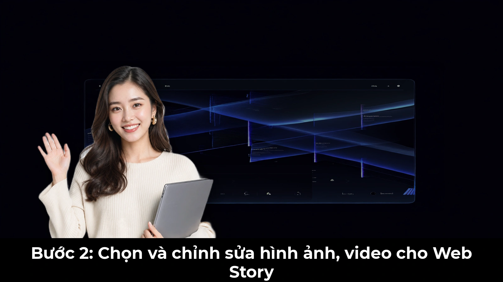 Bước 2: Chọn và chỉnh sửa hình ảnh, video cho Web Story
