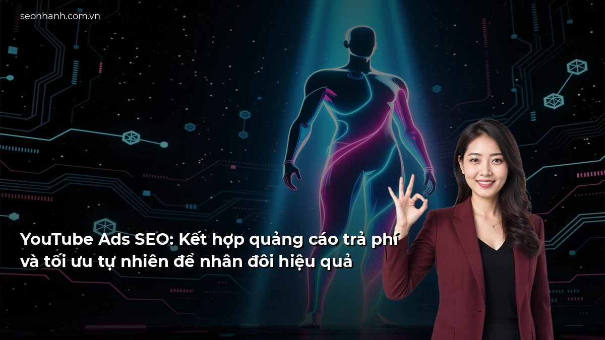 YouTube Ads SEO: Kết hợp quảng cáo trả phí và tối ưu tự nhiên để nhân đôi hiệu quả