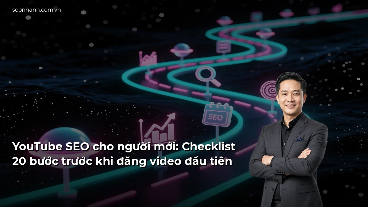 YouTube SEO cho người mới: Checklist 20 bước trước khi đăng video đầu tiên