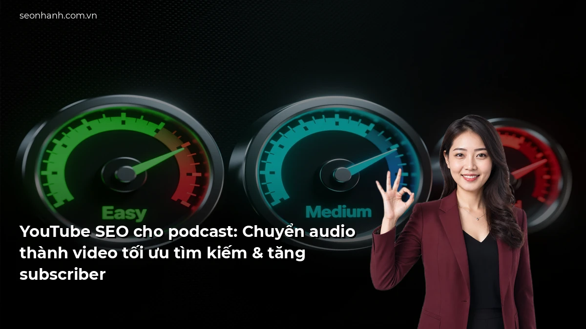 YouTube SEO cho podcast: Chuyển audio thành video tối ưu tìm kiếm & tăng subscriber